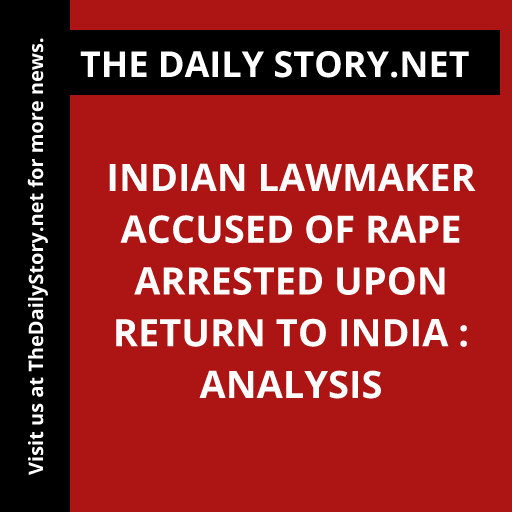 Indian Lawmaker Accused of Rape Arrested Upon Return to India : Analysis