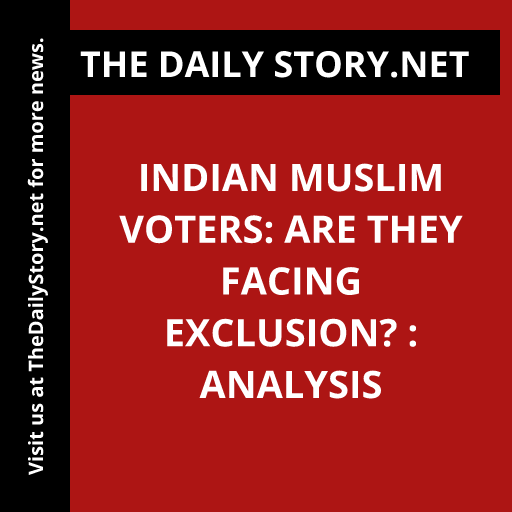 Indian Muslim Voters: Are They Facing Exclusion? : Analysis