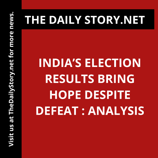 India’s Election Results Bring Hope Despite Defeat : Analysis