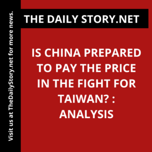Is China Prepared to Pay the Price in the Fight for Taiwan? : Analysis