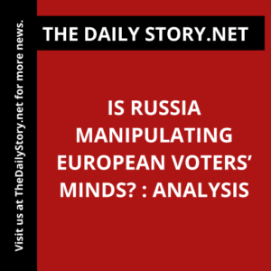Is Russia Manipulating European Voters’ Minds? : Analysis