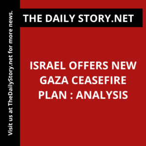Israel Offers New Gaza Ceasefire Plan : Analysis