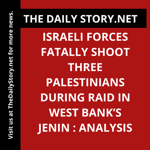 Israeli forces fatally shoot three Palestinians during raid in West Bank’s Jenin : Analysis