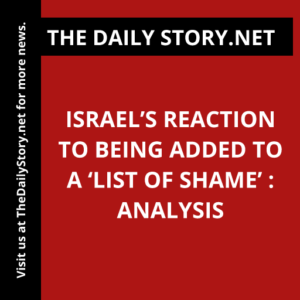 Israel’s Reaction to Being Added to a ‘List of Shame’ : Analysis