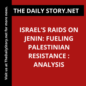 Israel’s raids on Jenin: fueling Palestinian resistance : Analysis