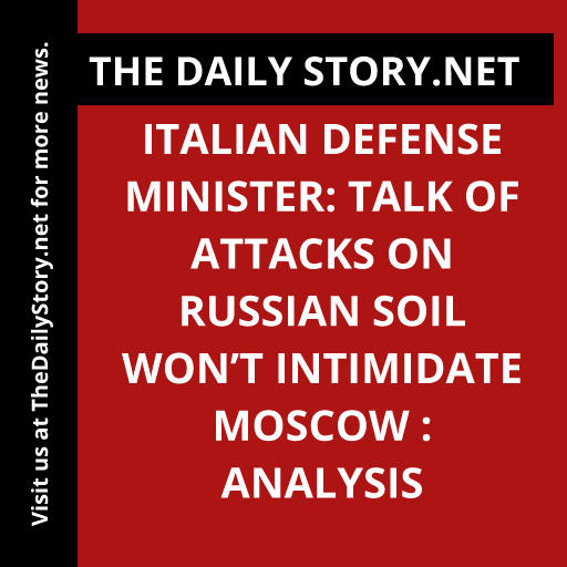 Italian Defense Minister: Talk of Attacks on Russian Soil Won’t Intimidate Moscow : Analysis