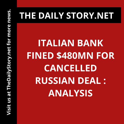 Italian bank fined $480mn for cancelled Russian deal : Analysis