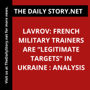 Lavrov: French Military Trainers Are “Legitimate Targets” in Ukraine : Analysis