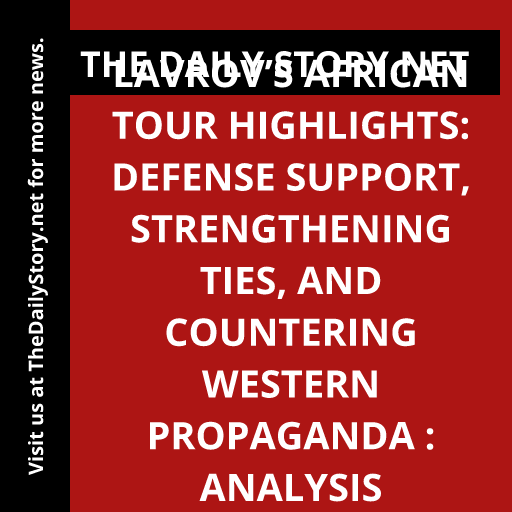 Lavrov’s African Tour Highlights: Defense Support, Strengthening Ties, and Countering Western Propaganda : Analysis