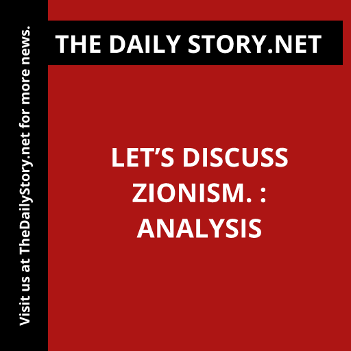 Let’s discuss Zionism. : Analysis