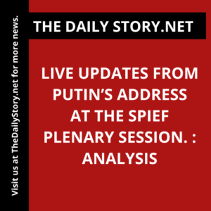 Live updates from Putin’s address at the SPIEF plenary session. : Analysis