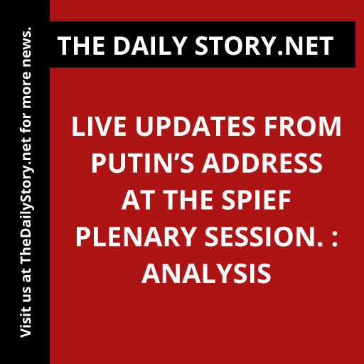 Live updates from Putin’s address at the SPIEF plenary session. : Analysis
