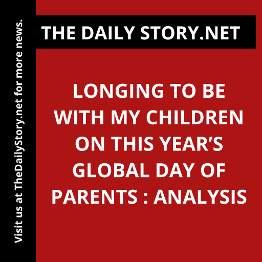 Longing to be with my children on this year’s Global Day of Parents : Analysis