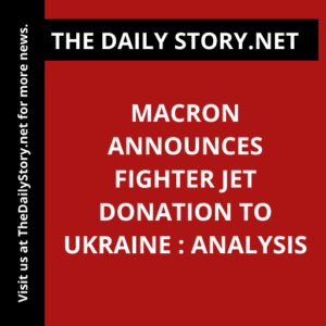 Macron announces fighter jet donation to Ukraine : Analysis