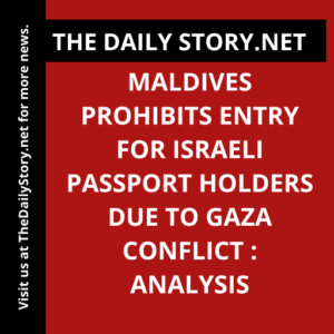 Maldives Prohibits Entry for Israeli Passport Holders Due to Gaza Conflict : Analysis