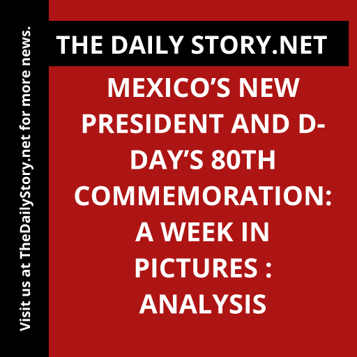 Mexico’s New President and D-Day’s 80th Commemoration: A Week in Pictures : Analysis