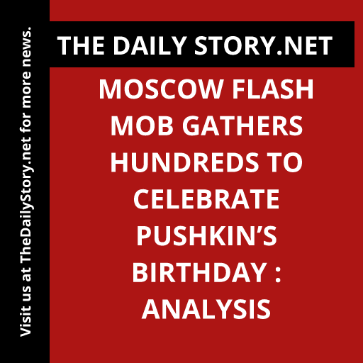 Moscow Flash Mob Gathers Hundreds to Celebrate Pushkin’s Birthday : Analysis