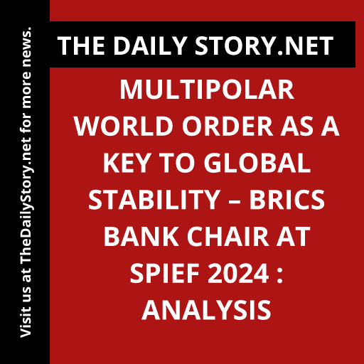Multipolar World Order as a Key to Global Stability – BRICS Bank Chair at SPIEF 2024 : Analysis
