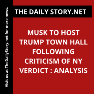 Musk to Host Trump Town Hall Following Criticism of NY Verdict : Analysis
