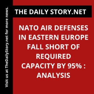 NATO Air Defenses in Eastern Europe Fall Short of Required Capacity by 95% : Analysis