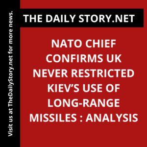 NATO Chief Confirms UK Never Restricted Kiev’s Use of Long-Range Missiles : Analysis