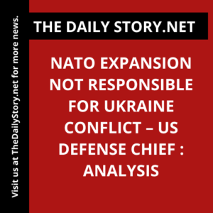 NATO Expansion Not Responsible for Ukraine Conflict – US Defense Chief : Analysis