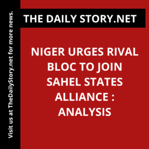 Niger urges rival bloc to join Sahel States Alliance : Analysis