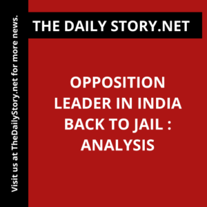 Opposition leader in India back to jail : Analysis