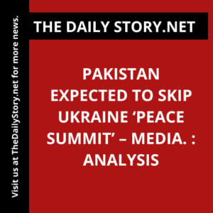 Pakistan expected to skip Ukraine ‘peace summit’ – media. : Analysis