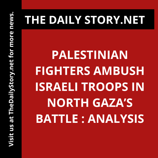 Palestinian Fighters Ambush Israeli Troops in North Gaza’s Battle : Analysis