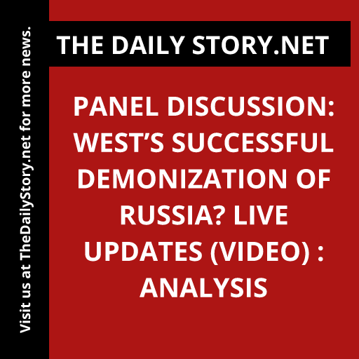 Panel Discussion: West’s Successful Demonization of Russia? Live Updates (VIDEO) : Analysis