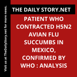 Patient who contracted H5N2 avian flu succumbs in Mexico, confirmed by WHO : Analysis