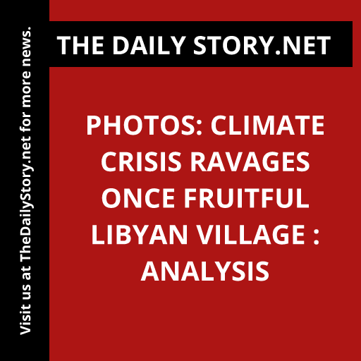 Photos: Climate Crisis Ravages Once Fruitful Libyan Village : Analysis