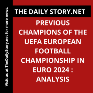 Previous Champions of the UEFA European Football Championship in Euro 2024 : Analysis