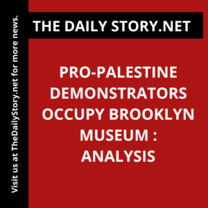 Pro-Palestine Demonstrators Occupy Brooklyn Museum : Analysis