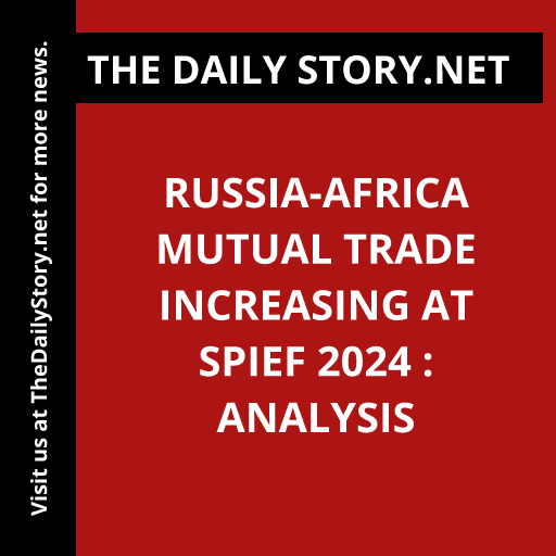 Russia-Africa Mutual Trade Increasing at SPIEF 2024 : Analysis