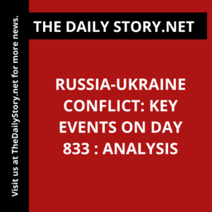 Russia-Ukraine Conflict: Key Events on Day 833 : Analysis