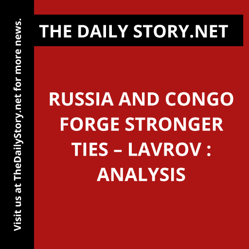 Russia and Congo Forge Stronger Ties – Lavrov : Analysis