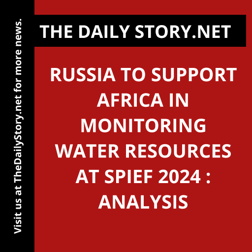 Russia to Support Africa in Monitoring Water Resources at SPIEF 2024 : Analysis