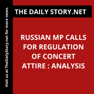 Russian MP calls for regulation of concert attire : Analysis