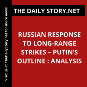 Russian Response to Long-Range Strikes – Putin’s Outline : Analysis