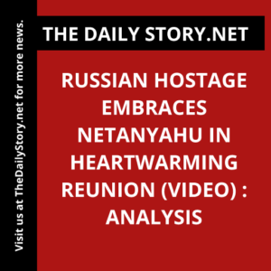 Russian hostage embraces Netanyahu in heartwarming reunion (VIDEO) : Analysis