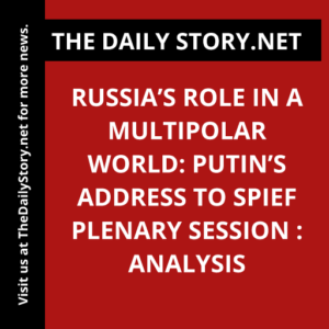 Russia’s Role in a Multipolar World: Putin’s Address to SPIEF Plenary Session : Analysis