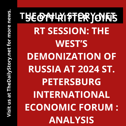 Scott Ritter Joins RT Session: The West’s Demonization of Russia at 2024 St. Petersburg International Economic Forum : Analysis