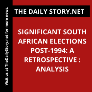 Significant South African Elections Post-1994: A Retrospective : Analysis