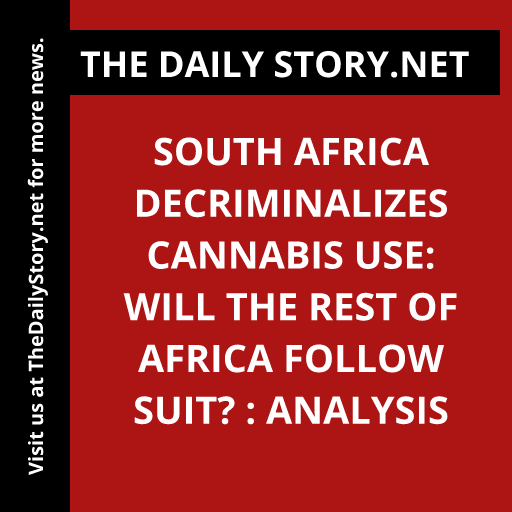 South Africa Decriminalizes Cannabis Use: Will the Rest of Africa Follow Suit? : Analysis