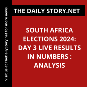 South Africa Elections 2024: Day 3 Live Results in Numbers : Analysis