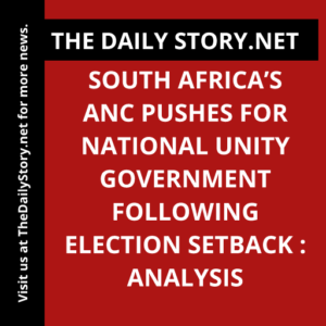 South Africa’s ANC Pushes for National Unity Government following Election Setback : Analysis