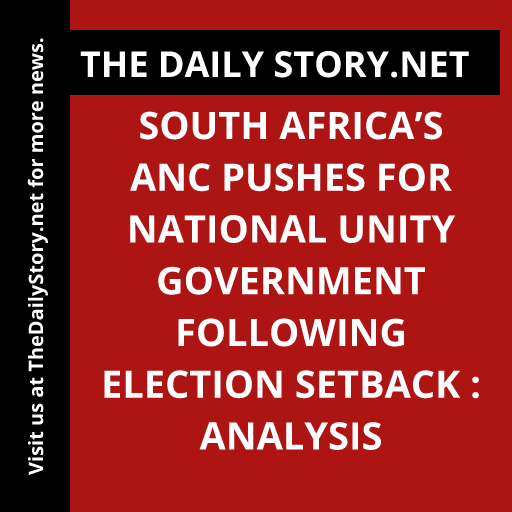 South Africa’s ANC Pushes for National Unity Government following Election Setback : Analysis