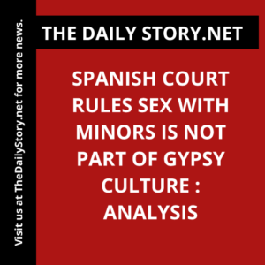 Spanish Court Rules Sex with Minors is Not Part of Gypsy Culture : Analysis
